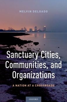 Hardcover Sanctuary Cities, Communities, and Organizations: A Nation at a Crossroads Book