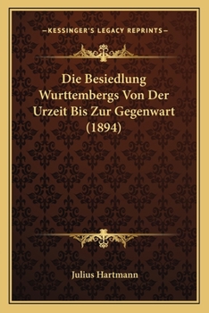 Paperback Die Besiedlung Wurttembergs Von Der Urzeit Bis Zur Gegenwart (1894) [German] Book