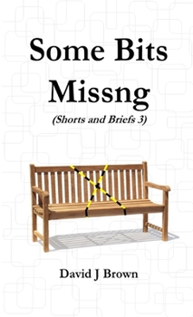 Paperback Some Bits Missng: Shorts and Briefs 3 - a Tird Collection Book