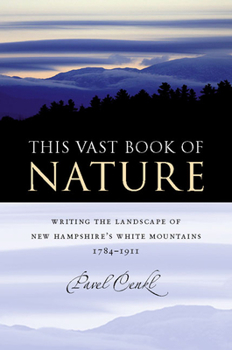 This Vast Book of Nature: Writing the Landscape of New Hampshire's White Mountains, 1784-1911 (American Land & Life) - Book  of the American Land and Life Series