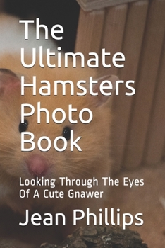 Paperback The Ultimate Hamsters Photo Book: Looking Through The Eyes Of A Cute Gnawer Book