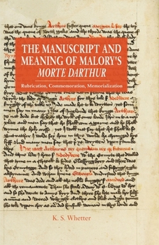 Paperback The Manuscript and Meaning of Malory's Morte Darthur: Rubrication, Commemoration, Memorialization Book