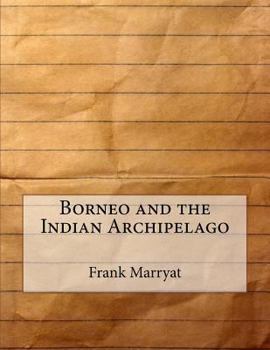 Borneo and the Indian Archipelago; with drawings of costume and scenery