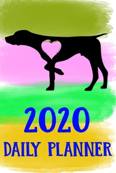 Paperback 2020 Daily Planner: German Wirehaired Pointer 2020 Daily Planner Calendar Schedule Organizer Appointment Journal Notebook For German Wireh Book