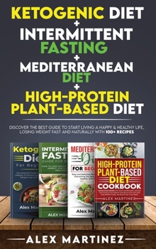 Hardcover Ketogenic diet+ Intermittent fasting+ Mediterranean diet+ High-Protein Plant-Based diet: Discover the Best Guide to Start Living a Happy & Healthy Lif Book