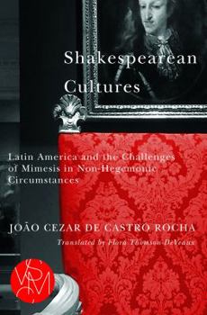 Paperback Shakespearean Cultures: Latin America and the Challenges of Mimesis in Non-Hegemonic Circumstances Book