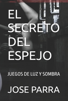 Paperback El Secreto del Espejo: Juegos de Luz Y Sombra [Spanish] Book