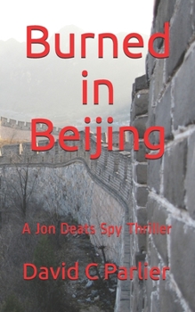 Paperback Burned in Beijing: A Jon Deats Spy Thriller Book