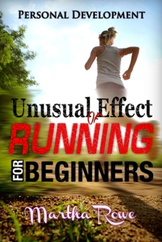 Paperback Unusual Effect of Running: Running for Beginners: Healthy Living, How to Lose Weight Fast, Feeling Good, Increase Endurance Book