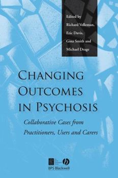 Paperback Changing Outcomes in Psychosis: Collaborative Cases from Practitioners, Users and Carers Book
