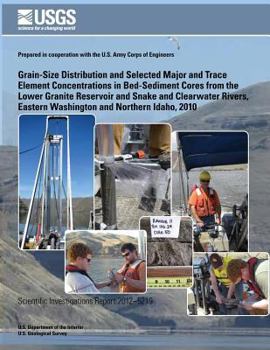 Grain-Size Distribution and Selected Major and Trace Element Concentrations in Bed- Sediment Cores from the Lower Granite Reservoir and Snake and Clearwater Rivers, Eastern Washington and Northern Ida