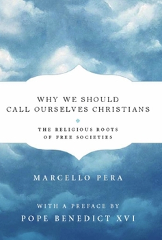 Hardcover Why We Should Call Ourselves Christians: The Religious Roots of Free Societies Book