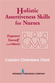 Paperback Holistic Assertiveness Skills for Nurses: Empower Yourself (and Others!) Book
