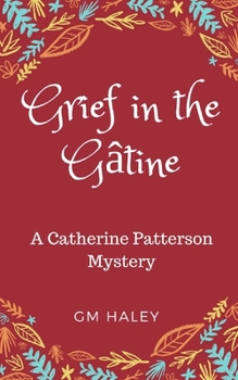 Grief in the Gatine: Catherine Patterson Mysteries