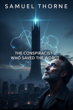 Paperback The Conspiracist Who Saved the World: Samuel Thorne Book