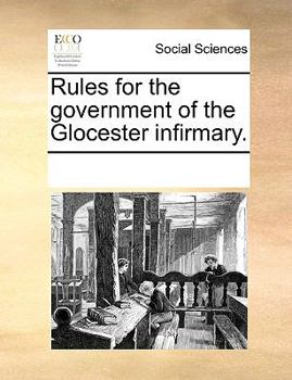 Paperback Rules for the Government of the Glocester Infirmary. Book