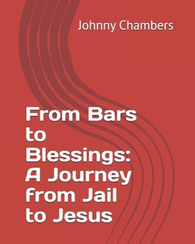 Paperback From Bars to Blessings: A Journey from Jail to Jesus Book