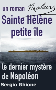 Paperback Sainte Hélène petite ile, le dernier mystère de Napoléon [French] Book