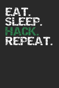 Eat Sleep Hack Repeat: Hacking Notebook And Computer Security Journal 6" x 9" 120 Page College Ruled Lined Writing Paper