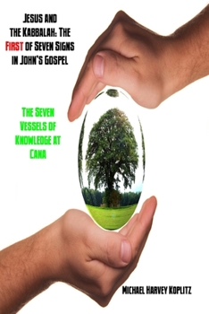 Paperback Jesus and the Kabbalah: The First of Seven Signs in John's Gospel: The Seven Vessels of Knowledge at Cana Book