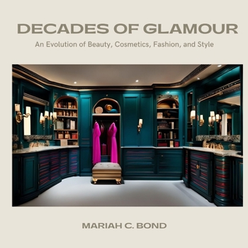 Paperback Decades of Glamour: An Evolution of Beauty, Cosmetics, Fashion and Style Book