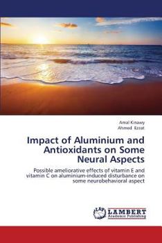 Paperback Impact of Aluminium and Antioxidants on Some Neural Aspects Book