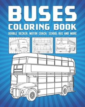 Paperback Buses Coloring Book: Double Decker, Motor Coach, School Bus And More Book