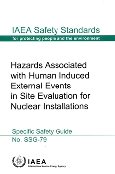 Paperback Hazards Associated with Human Induced External Events in Site Evaluation for Nuclear Installations: IAEA Safety Standards Series No. Ssg-79 Book