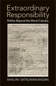 Hardcover Extraordinary Responsibility: Politics Beyond the Moral Calculus Book