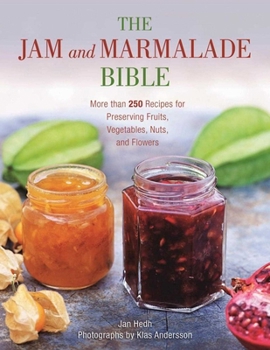 Paperback The Jam and Marmalade Bible: More Than 250 Recipes for Preserving Fruits, Vegetables, Nuts, and Flowers Book