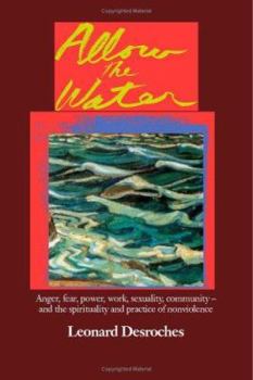 Paperback Allow the Water: Anger, Fear, Power, Work, Sexuality and Practice of Non Violence Book