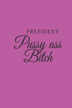 Paperback President Pussy Ass Bitch: Funny president joke 6x9 blank journal Book
