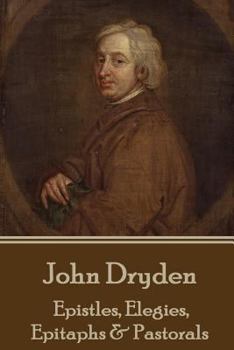 Paperback John Dryden - Epistles, Elegies, Epitaphs & Pastorals Book