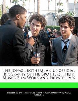 Paperback The Jonas Brothers: An Unofficial Biography of the Brothers, Their Music, Film Work and Private Lives Book