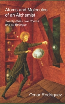 Paperback Atoms and Molecules of an Alchemist: Twenty-Nine Love Poems and an Epilogue Book