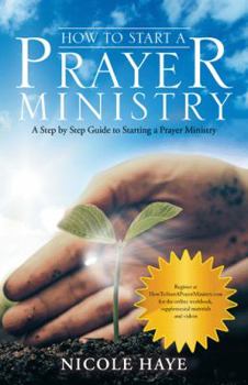 Paperback How to Start a Prayer Ministry: A Step by Step Guide to Starting a Prayer Ministry Book
