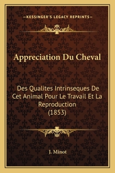 Paperback Appreciation Du Cheval: Des Qualites Intrinseques De Cet Animal Pour Le Travail Et La Reproduction (1853) [French] Book