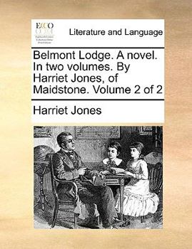 Paperback Belmont Lodge. a Novel. in Two Volumes. by Harriet Jones, of Maidstone. Volume 2 of 2 Book