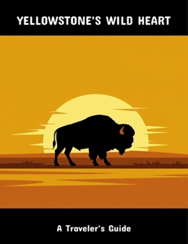 Paperback Yellowstone'S Wild Heart: A Traveler'S Guide Book