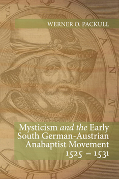 Paperback Mysticism and the Early South German - Austrian Anabaptist Movement 1525 - 1531 Book