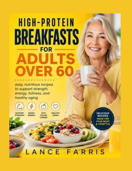 Paperback High-Protein Breakfasts for Adults Over 60: easy, nutritious recipes to support strength, energy, fullness, and healthy aging Book