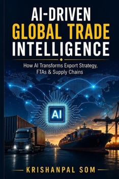 Paperback AI-Driven Global Trade Intelligence: How AI Transforms Export Strategy, FTAs & Supply Chains Book