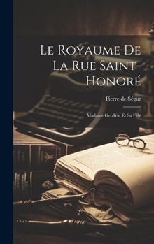 Hardcover Le Royaume De La Rue Saint-Honoré: Madame Geoffrin Et Sa Fille [French] Book