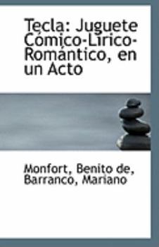 Tecl : Juguete C?mico-L?rico-Rom?ntico, en un Acto