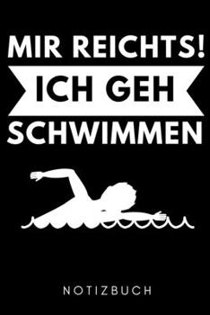 MIR REICHTS! ICH GEH SCHWIMMEN NOTIZBUCH: A5 Notizbuch PUNKTIERT Schwimmen Geschenke | Trainingsplan | Schwimmtraining | Triathlon | Training | ... | Schwimm Buch | Sportler (German Edition)