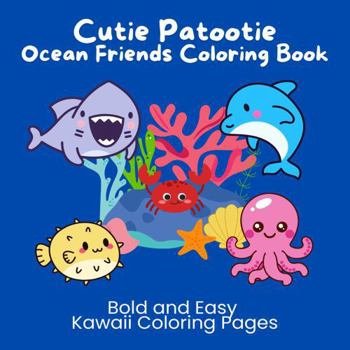 Cutie Patootie Ocean Friends Coloring Book: Bold and Easy Kawaii Coloring Pages