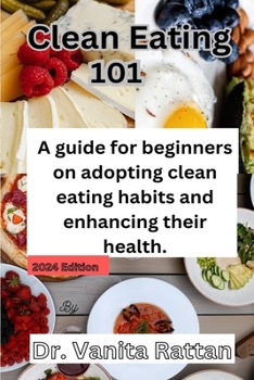 Paperback Clean Eating 101: A Beginner's Guide to Eating Clean and Transforming Your Health Book