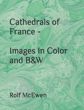 Cathedrals of France - Images in Color and B&W