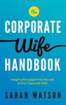 Paperback The Corporate Wife Handbook: Insight and Support for the Role of the Corporate Wife Book