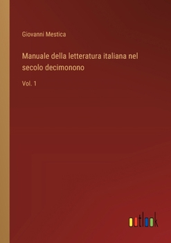 Manuale della letteratura italiana nel secolo decimonono: Vol. 1 (Italian Edition)